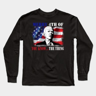 Funny Biden Confused Merry Happy 4th of You Know...The Thing Long Sleeve T-Shirt